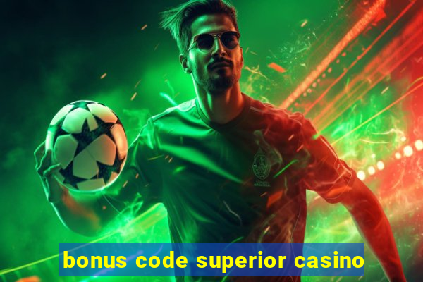 bonus code superior casino