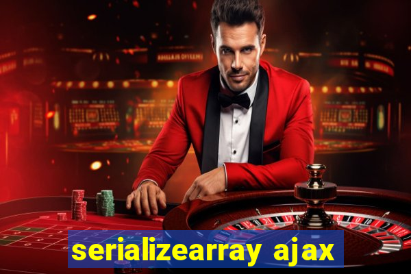 serializearray ajax