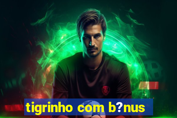 tigrinho com b?nus