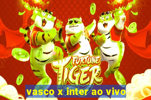 vasco x inter ao vivo