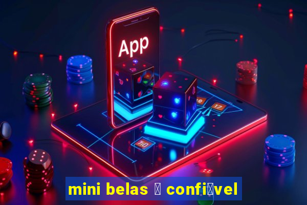 mini belas 茅 confi谩vel