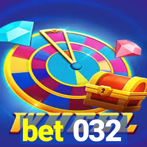 bet 032