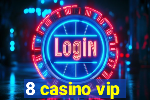 8 casino vip