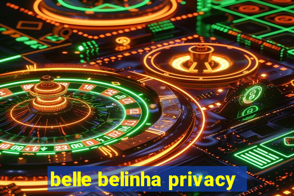 belle belinha privacy