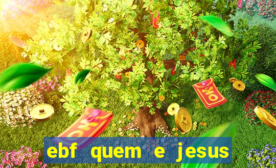 ebf quem e jesus ebf jesus meu super heroi