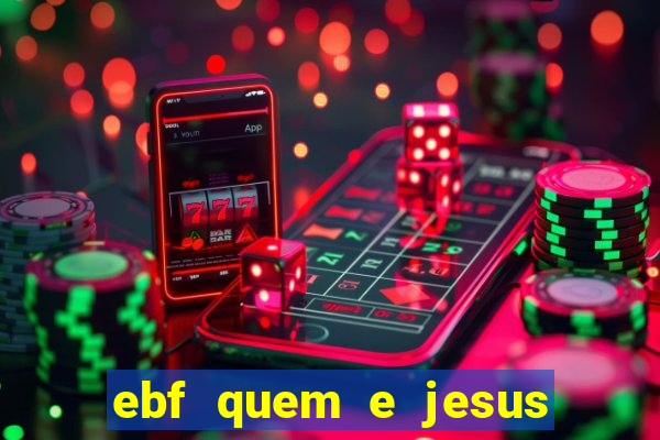 ebf quem e jesus ebf jesus meu super heroi