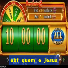 ebf quem e jesus ebf jesus meu super heroi