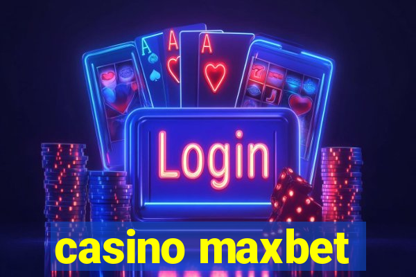 casino maxbet