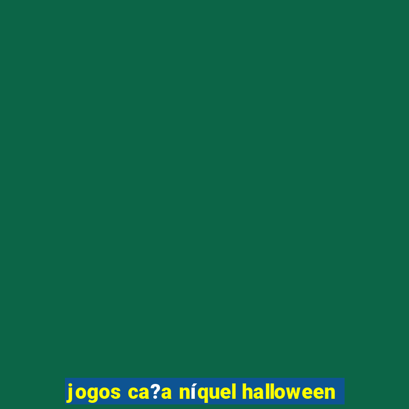 jogos ca?a níquel halloween