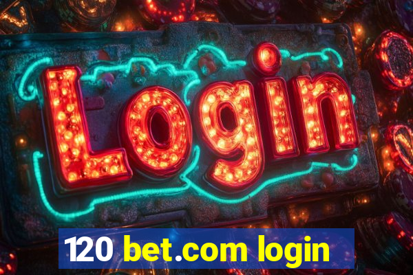 120 bet.com login