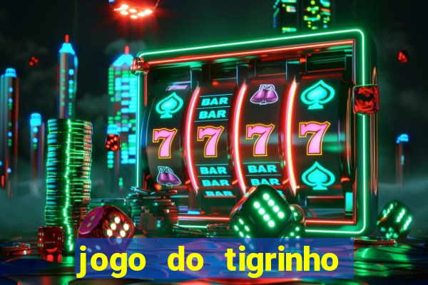 jogo do tigrinho com b?nus no cadastro