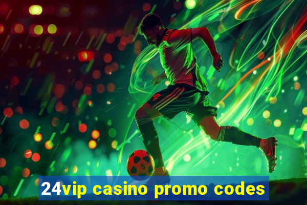 24vip casino promo codes