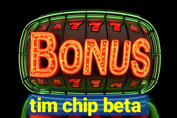 tim chip beta