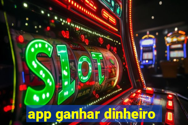 app ganhar dinheiro