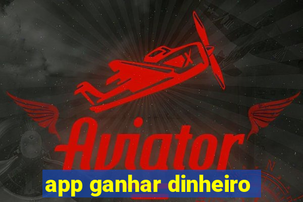 app ganhar dinheiro