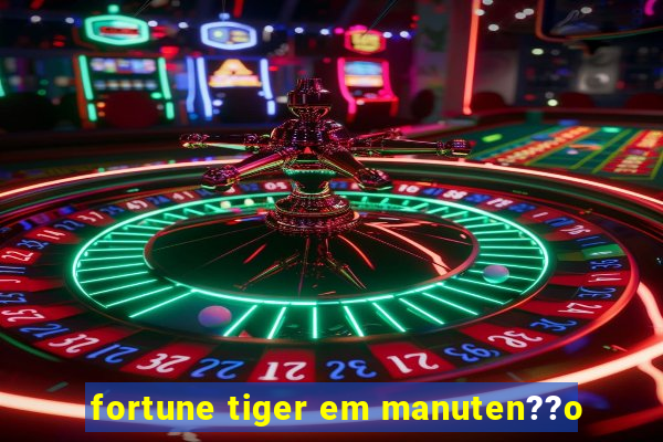 fortune tiger em manuten??o