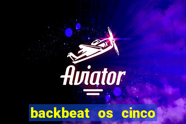 backbeat os cinco rapazes de liverpool download legendado