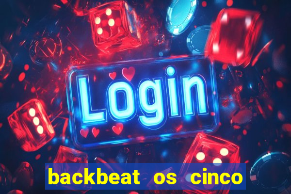 backbeat os cinco rapazes de liverpool download legendado