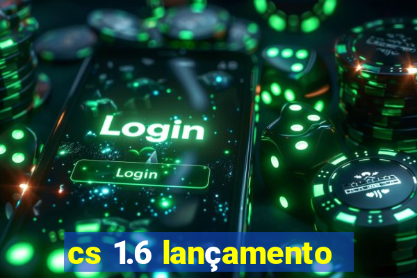 cs 1.6 lançamento