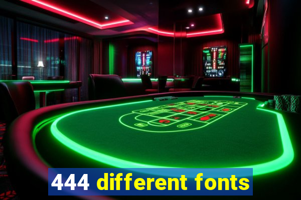 444 different fonts