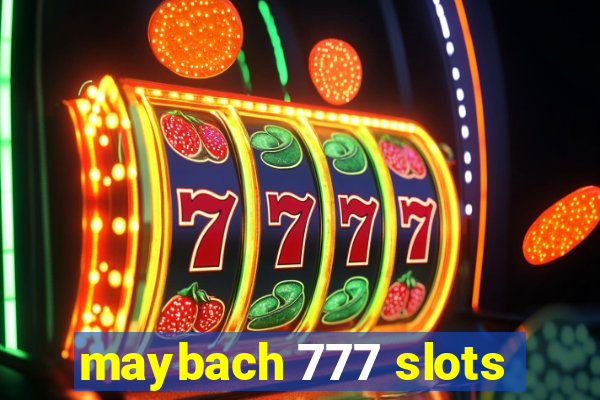 maybach 777 slots