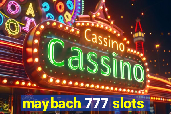 maybach 777 slots