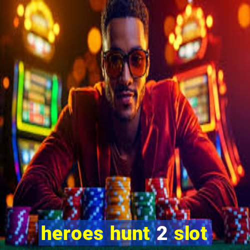 heroes hunt 2 slot