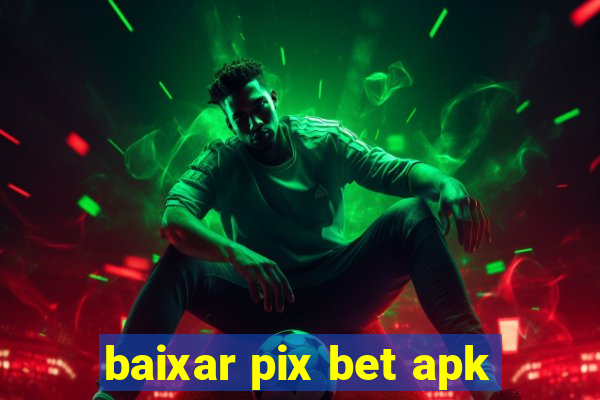 baixar pix bet apk