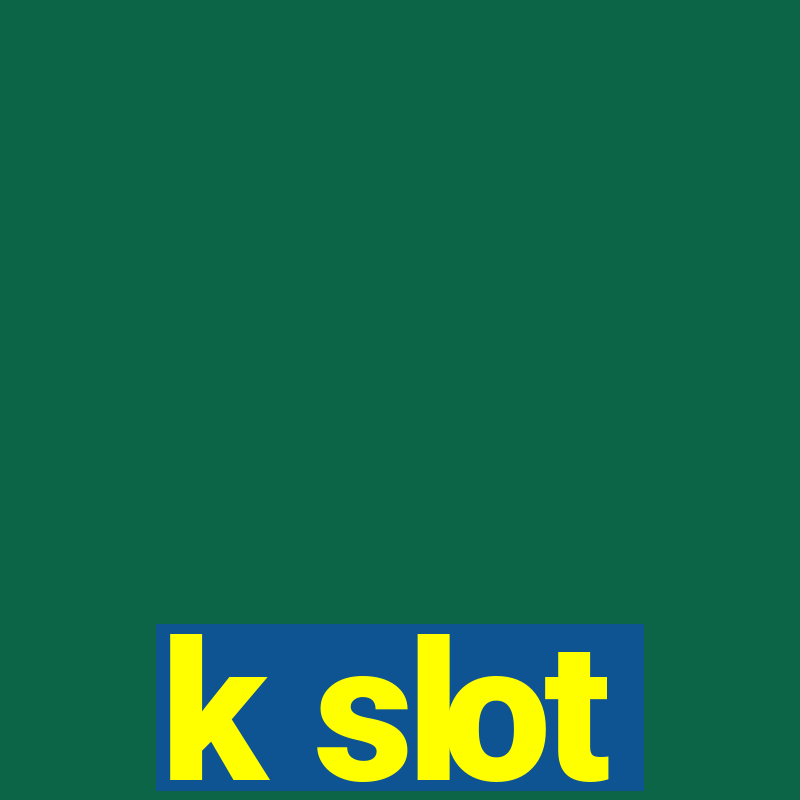 k slot