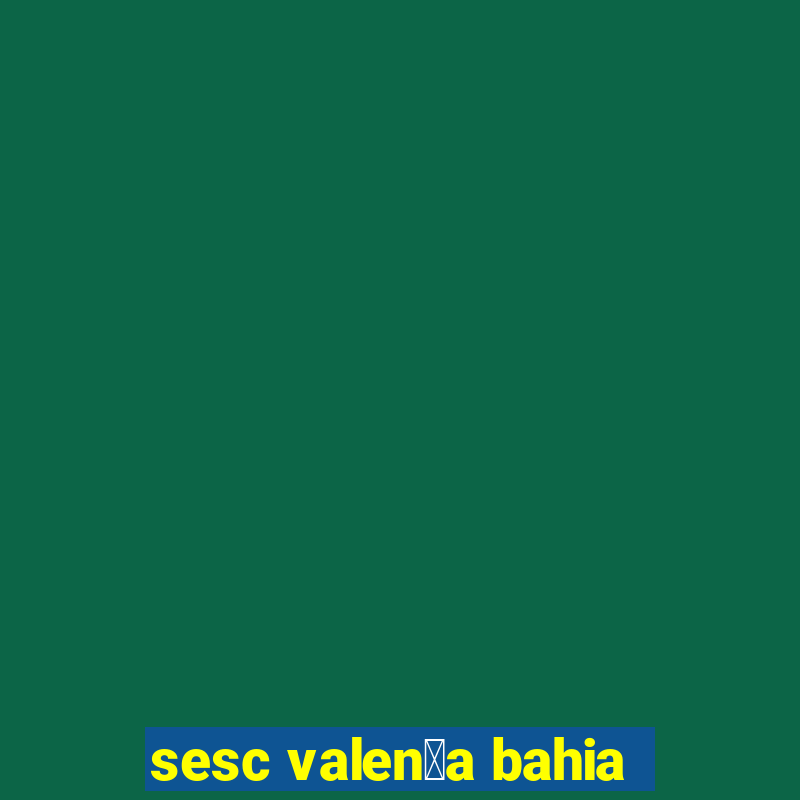 sesc valen莽a bahia