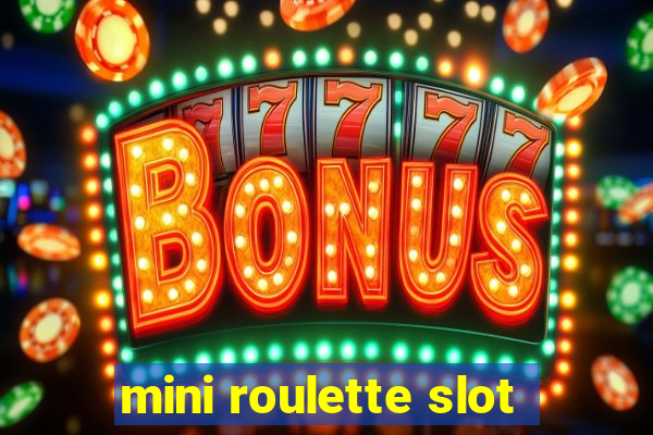 mini roulette slot