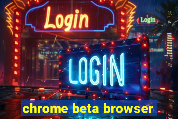 chrome beta browser