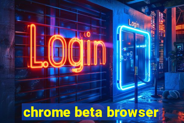 chrome beta browser