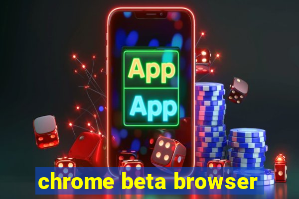 chrome beta browser