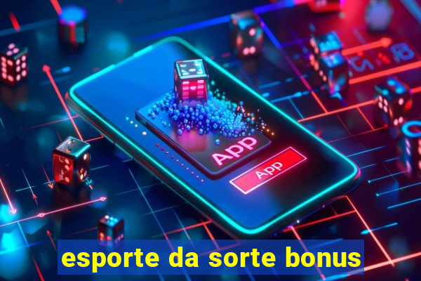 esporte da sorte bonus