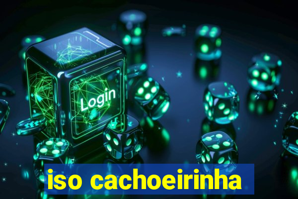 iso cachoeirinha