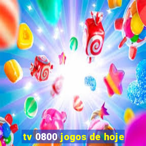 tv 0800 jogos de hoje