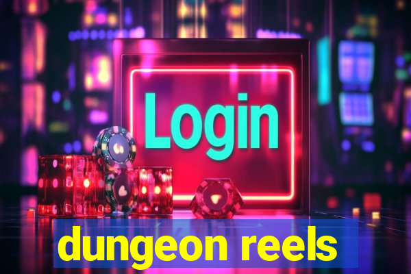 dungeon reels