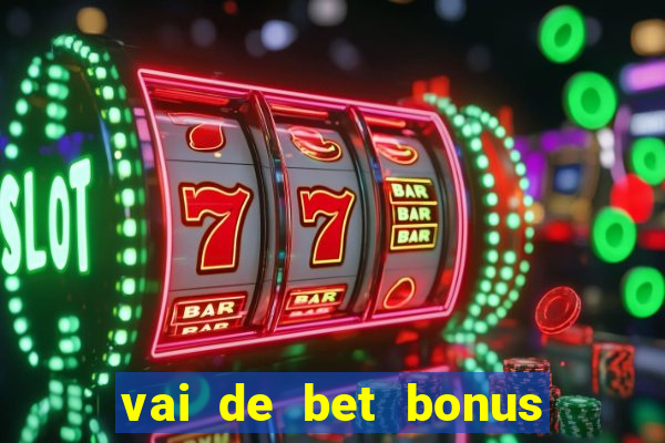 vai de bet bonus no cadastro