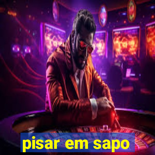 pisar em sapo