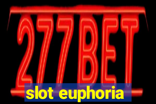 slot euphoria