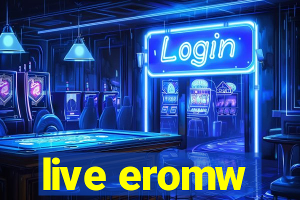 live eromw