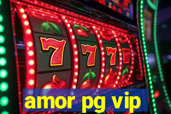 amor pg vip