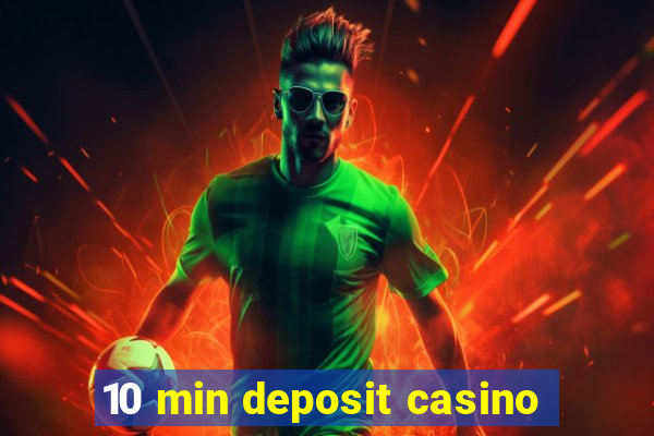 10 min deposit casino