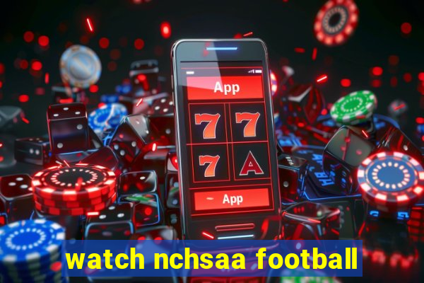 watch nchsaa football