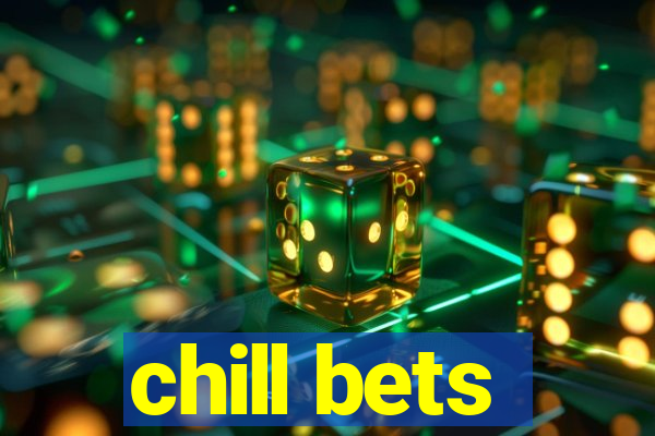 chill bets