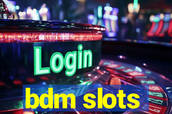 bdm slots