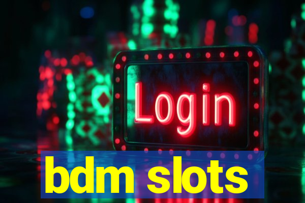 bdm slots