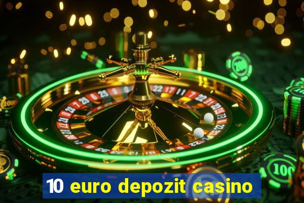 10 euro depozit casino