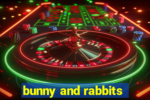 bunny and rabbits